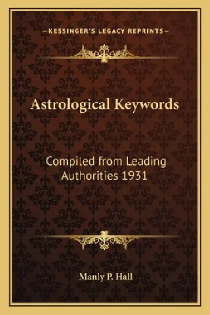 Astrological Keywords: Compiled from Leading Authorities 1931 by Manly P. Hall