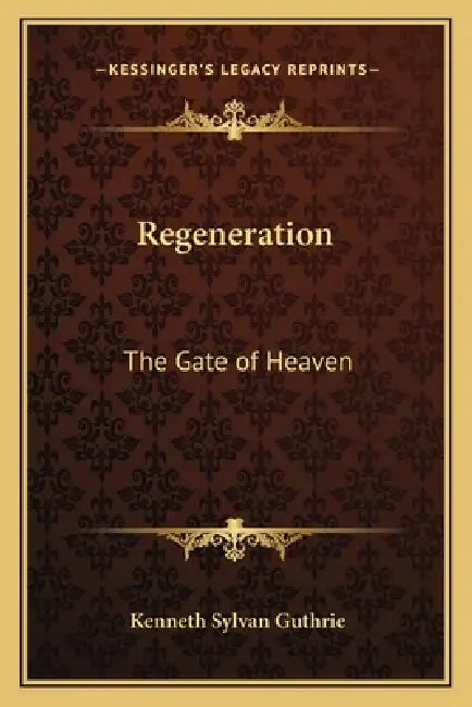 Regeneration: The Gate of Heaven by Kenneth Sylvan Guthrie