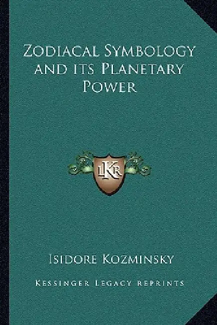 Zodiacal Symbology and its Planetary Power by Isidore Kozminsky
