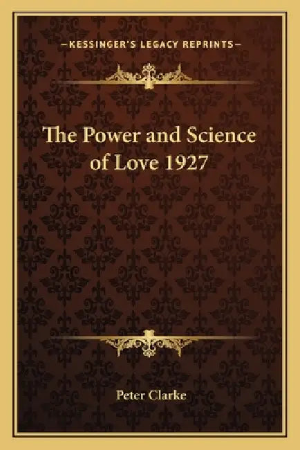 The Power and Science of Love 1927 by Peter Clarke