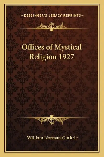 Offices of Mystical Religion 1927 by William Norman Guthrie