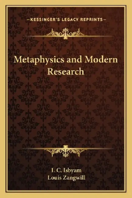 Metaphysics and Modern Research by I. C. Isbyam, Louis Zangwill