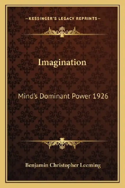 Imagination: Mind's Dominant Power 1926 by Benjamin Christopher Leeming