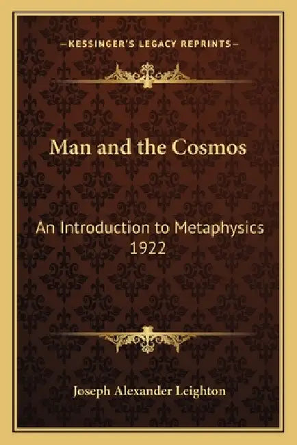 Man and the Cosmos: An Introduction to Metaphysics 1922 by Joseph Alexander Leighton