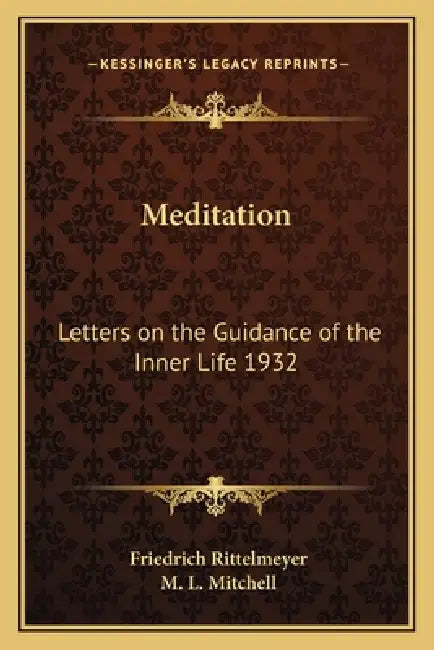 Meditation: Letters on the Guidance of the Inner Life 1932 by Friedrich Rittelmeyer, M. L. Mitchell