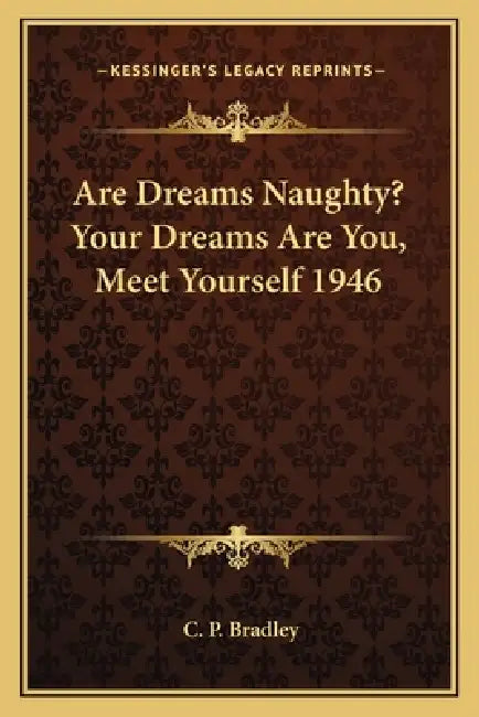 Are Dreams Naughty? Your Dreams Are You, Meet Yourself 1946 by C. P. Bradley