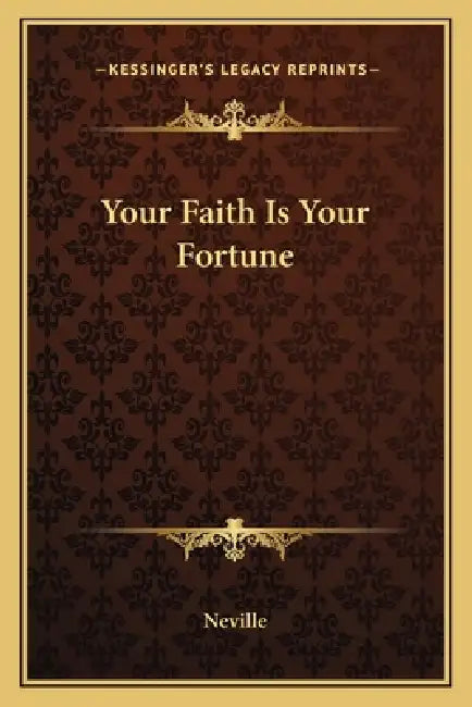 Your Faith Is Your Fortune by Neville