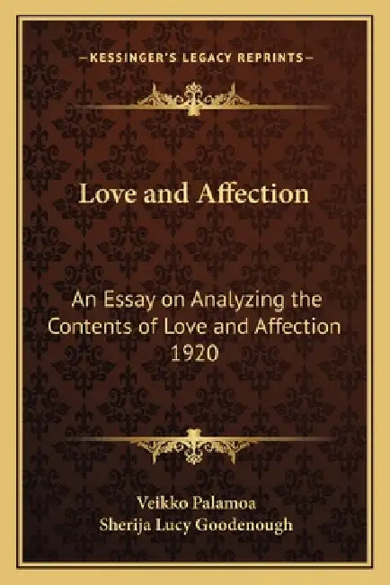 Love and Affection: An Essay on Analyzing the Contents of Love and Affection 1920 by Veikko Palamoa, Sherija Lucy Goodenough