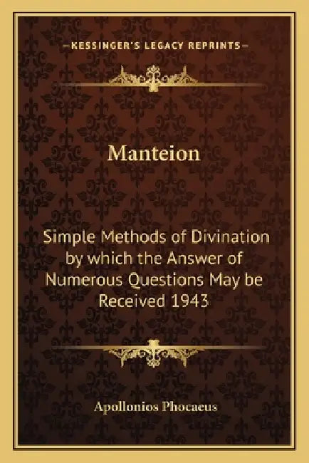 Manteion: Simple Methods of Divination by Which the Answer of Numerous Questions May Be Received 1943 by Apollonios Phocaeus