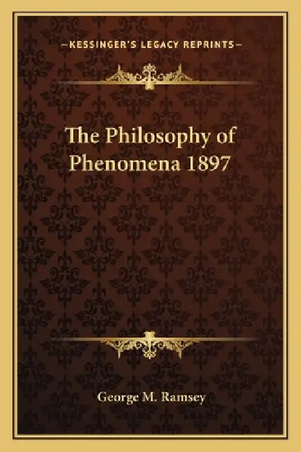 The Philosophy of Phenomena 1897 by George M. Ramsey