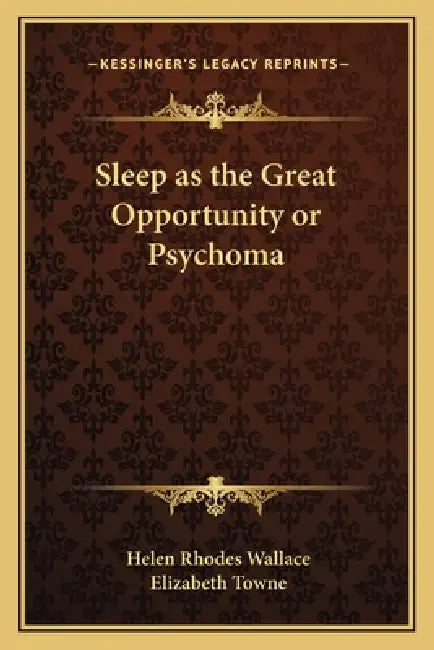 Sleep as the Great Opportunity or Psychoma by Helen Rhodes Wallace, Elizabeth Towne