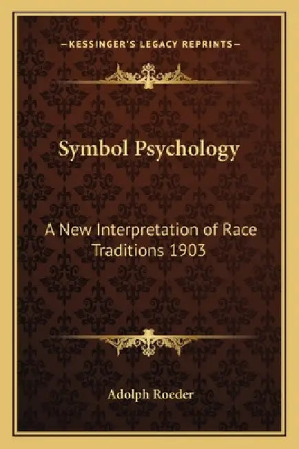 Symbol Psychology: A New Interpretation of Race Traditions 1903 by Adolph Roeder