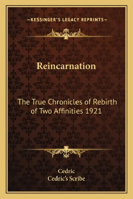 Reincarnation: The True Chronicles of Rebirth of Two Affinities 1921 by Cedric, Cedric's Scribe