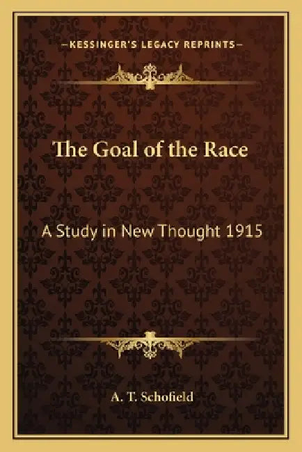 The Goal of the Race: A Study in New Thought 1915 by A. T. Schofield