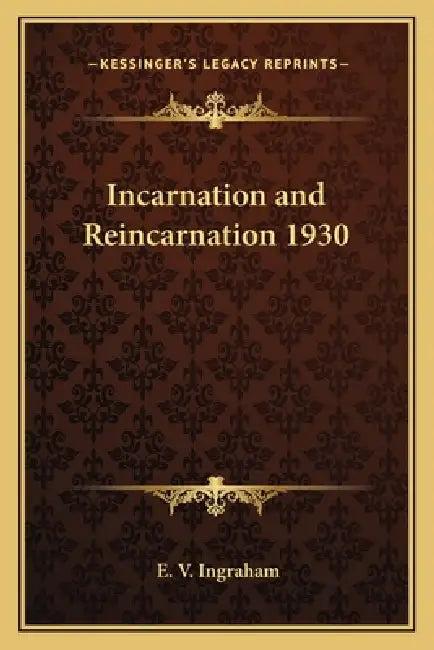 Incarnation and Reincarnation 1930 by E. V. Ingraham