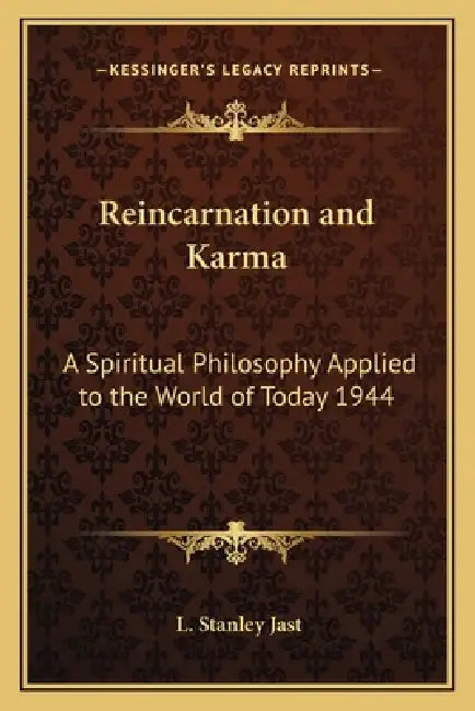 Reincarnation and Karma: A Spiritual Philosophy Applied to the World of Today 1944 by L. Stanley Jast