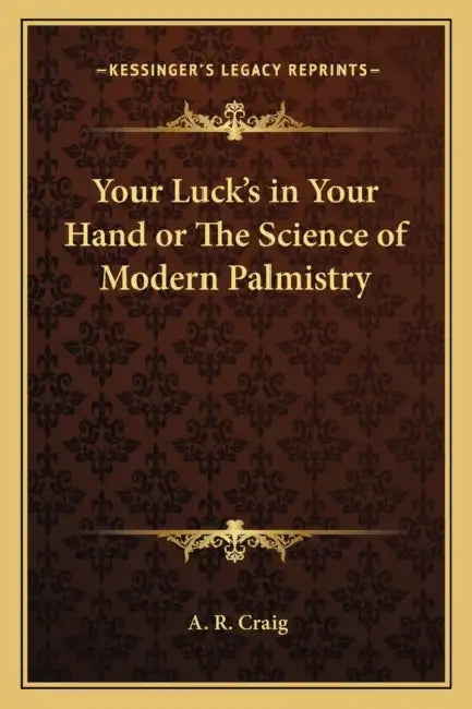 Your Luck's in Your Hand or The Science of Modern Palmistry by A. R. Craig
