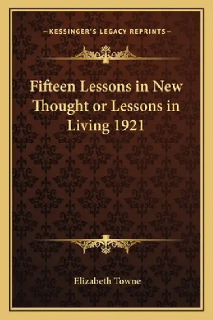 Fifteen Lessons in New Thought or Lessons in Living 1921 by Elizabeth Towne