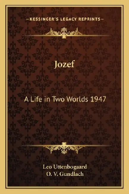 Jozef: A Life in Two Worlds 1947 by Leo Uttenbogaard, O. V. Gundlach