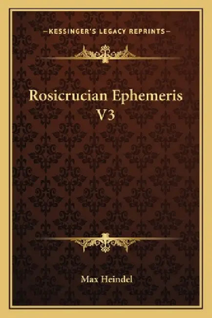 Rosicrucian Ephemeris V3 by Max Heindel