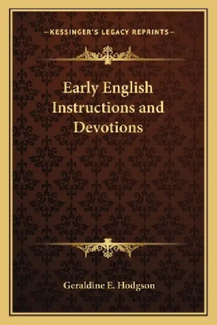Early English Instructions and Devotions by Geraldine E. Hodgson