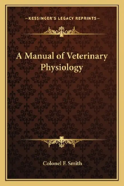 A Manual of Veterinary Physiology by Colonel F. Smith