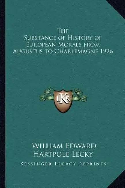 The Substance of History of European Morals from Augustus to Charlemagne 1926 by William Edward Hartpole Lecky