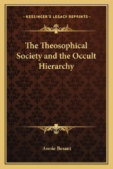 The Theosophical Society and the Occult Hierarchy by Annie Besant
