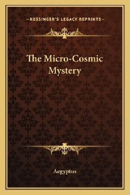 The Micro-Cosmic Mystery by Aegyptus