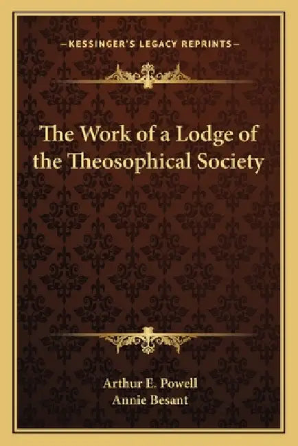 The Work of a Lodge of the Theosophical Society by Arthur E. Powell, Annie Besant