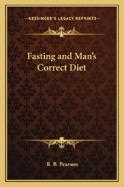 Fasting and Man's Correct Diet by R. B. Pearson