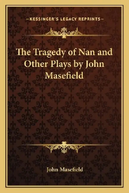 The Tragedy of Nan and Other Plays by John Masefield by John Masefield