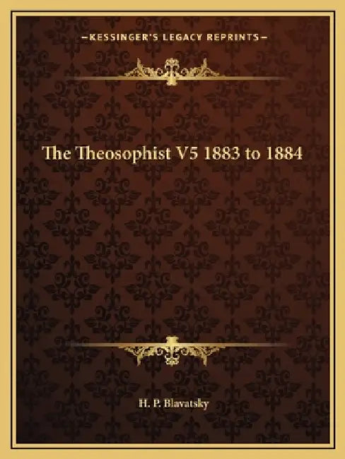 The Theosophist V5 1883 to 1884 by H. P. Blavatsky