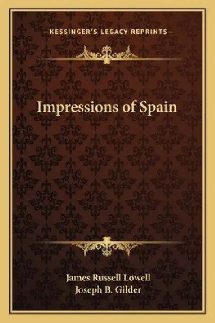 Impressions of Spain by James Russell Lowell, Joseph B. Gilder