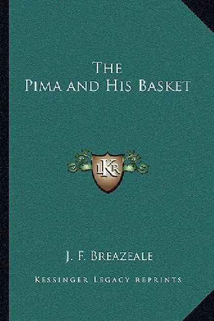 The Pima and His Basket by J. F. Breazeale