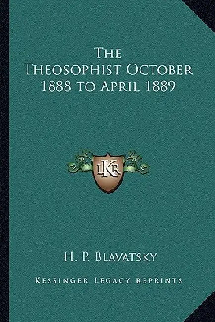 The Theosophist October 1888 to April 1889 by H. P. Blavatsky