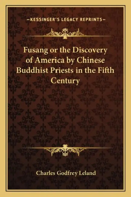 Fusang or the Discovery of America by Chinese Buddhist Priests in the Fifth Century by Charles Godfrey Leland
