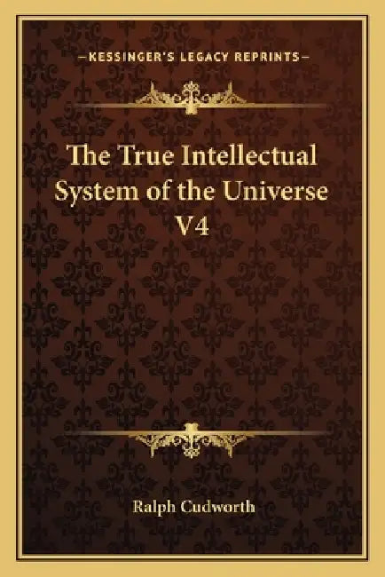 The True Intellectual System of the Universe V4 by Ralph Cudworth
