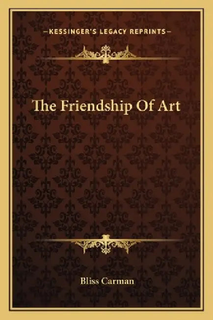 The Friendship Of Art by Bliss Carman