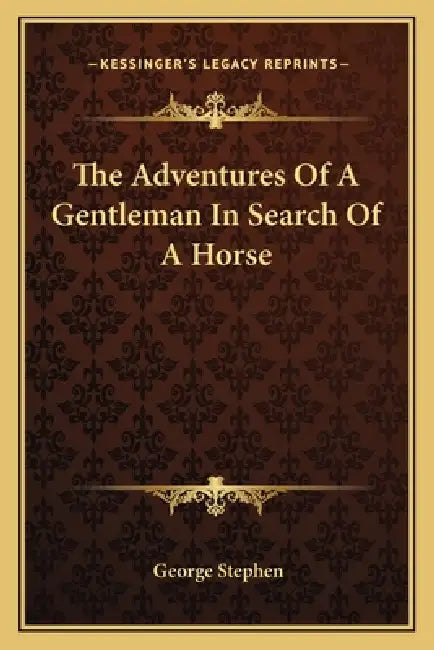The Adventures Of A Gentleman In Search Of A Horse by George Stephen