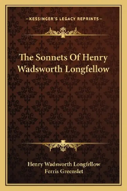 The Sonnets Of Henry Wadsworth Longfellow by Henry Wadsworth Longfellow, Ferris Greenslet