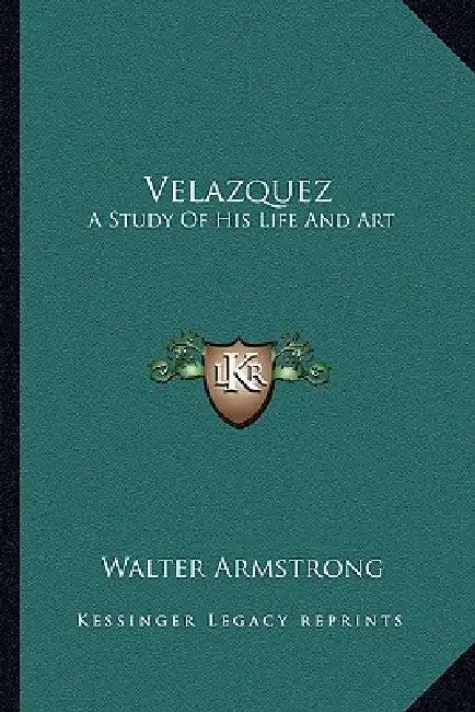 Velazquez: A Study Of His Life And Art by Walter Armstrong