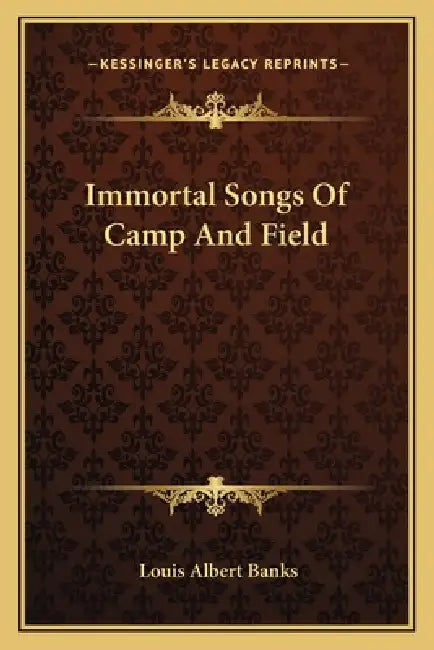 Immortal Songs Of Camp And Field by Louis Albert Banks