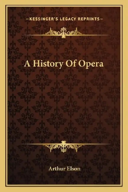 A History Of Opera by Arthur Elson