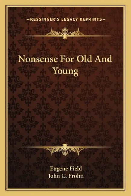 Nonsense For Old And Young by Eugene Field, John C. Frohn