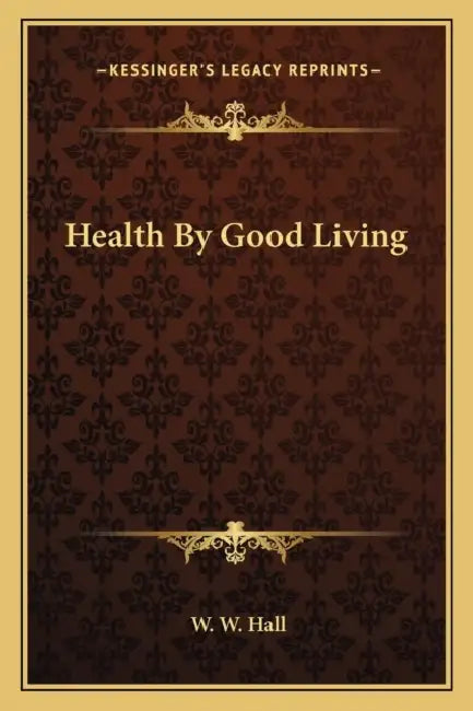 Health By Good Living by W. W. Hall