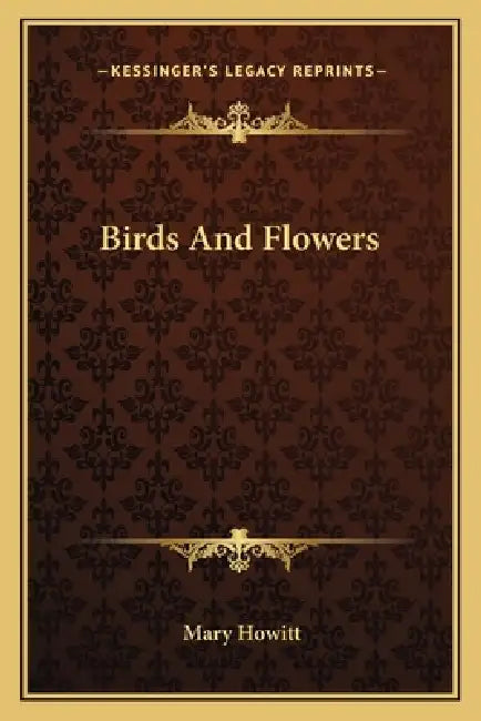 Birds And Flowers by Mary Howitt