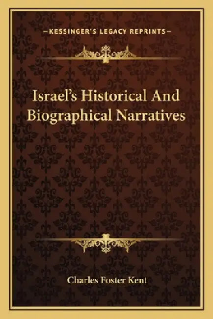 Israel's Historical And Biographical Narratives by Charles Foster Kent