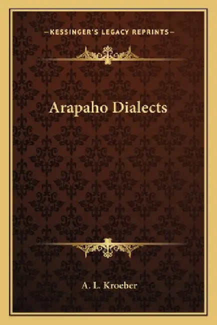 Arapaho Dialects by A. L. Kroeber