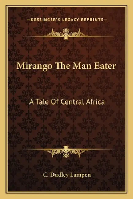 Mirango The Man Eater: A Tale Of Central Africa by C. Dudley Lampen